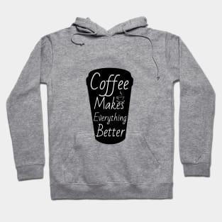 Coffee makes everything better Hoodie